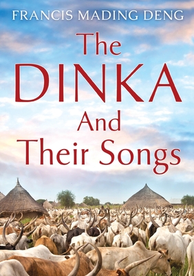 The Dinka and their Songs - Francis Mading Deng