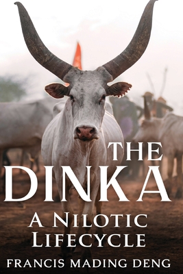 The Dinka A Nilotic of Lifecyle - Francis Mading Deng