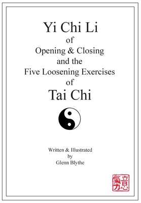 Yi Chi Li of Opening & Closing and the Five Loosening Exercises of Tai Chi - Glenn Blythe