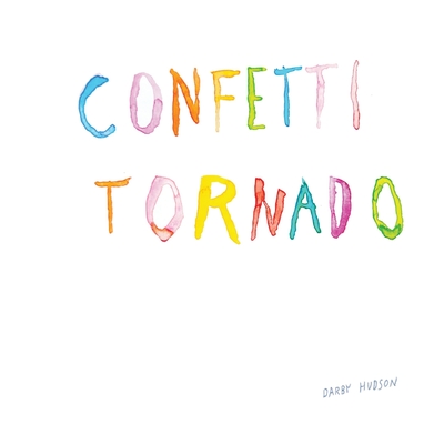 Confetti Tornado: New and selected illustrated poems - Darby Hudson