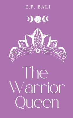 The Warrior Queen (Pastel Edition) - E. P. Bali