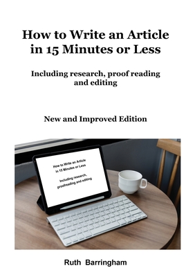 How to Write an Article in 15 Minutes or Less: Including research, proofreading and editing - Barringham