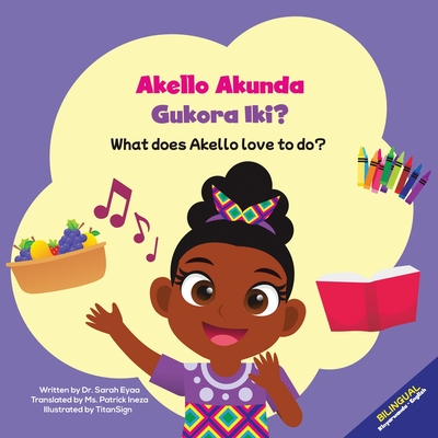 Akello Akunda Gukora Iki? What does Akello love to do? - Sarah Eyaa