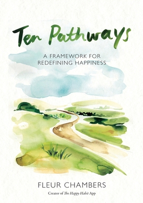 Ten Pathways: A framework for redefining happiness - Fleur Chambers