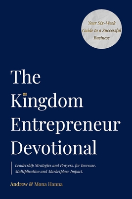 The Kingdom Entrepreneur Devotional - Andrew &. Mona Hanna