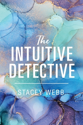 Coperta cărții 'The Intuitive Detective - Stacey Webb'