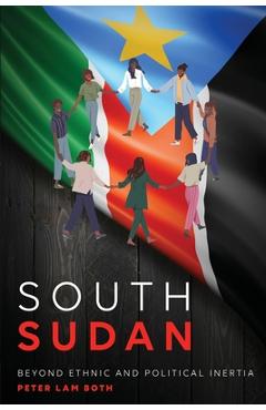 Coperta cărții 'South Sudan: Beyond Ethnic and Political Inertia - Peter Lam Both'