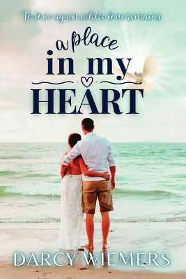 A Place In My Heart: To Love Again Where Love Remains - Darcy Wiemers