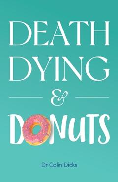 Coperta cărții 'Death, Dying & Donuts - Colin Dicks'