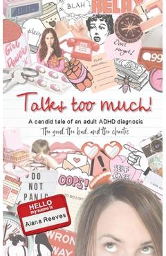 Coperta cărții 'Talks too much!: A candid tale of an adult ADHD diagnosis: The good, the bad...and the chaotic. - Alana Reeves'