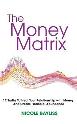 The Money Matrix - Nicole Bayliss