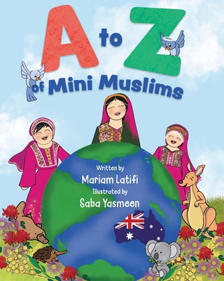 A to Z of Mini Muslims: An Alphabet book exploring all about Islam and being a Muslim - Mariam Latifi