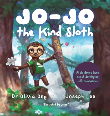 Jo-Jo the Kind Sloth: A children's book about developing self-compassion - Olivia Ong