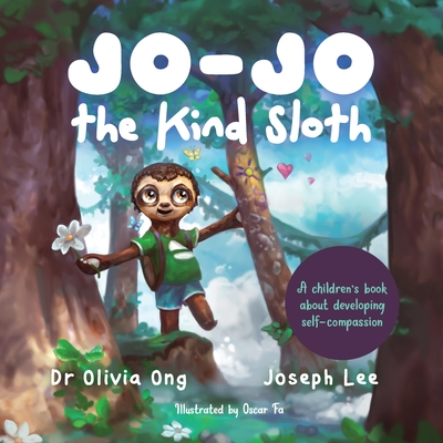 Jo-Jo the Kind Sloth: A children's book about developing self-compassion - Olivia Ong