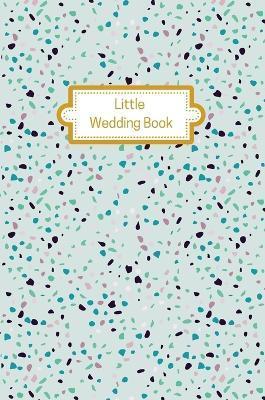 Little Wedding Book (Mint Terrazzo): Wedding Planner Diary - Laura Feldman