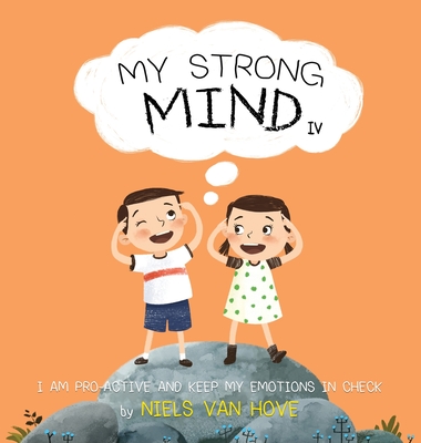 My Strong Mind IV: I am Pro-active and Keep my Emotions in Check - Niels Van Hove