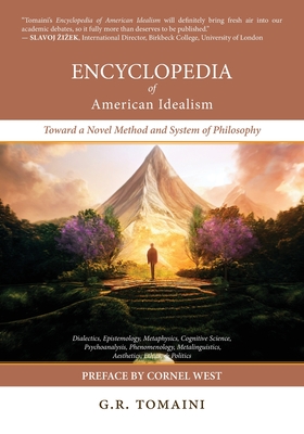 Encyclopedia of American Idealism: Toward a Novel Method and System of Philosophy - G. R. Tomaini