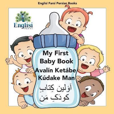 My First Persian Baby Book Avalín Ketábe Kúdake Man: In Persian, English & Finglisi: My First Baby Book Avalín Ketábe Kúdake Man - Mona Kiani