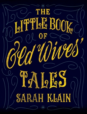The Little Book Of Old Wives' Tales - Sarah Klain