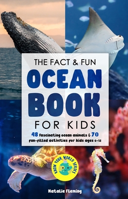 The Fact & Fun Ocean Book for Kids: 48 Fascinating Ocean Animals & 70 Fun-Filled Activities for Kids Ages 6-12 - Natalie Fleming