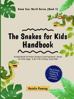 The Snakes for Kids Handbook: Snake Book for kids I Snake Coloring Book I Book for Kids Ages 4-8,7-9,8-10, Boys and Girls: Snake Book for kids I Sna - Natalie Fleming