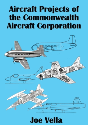 Aircraft Projects of the Commonwealth Aircraft Corporation - Joe A. Vella