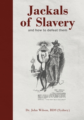 Jackals of Slavery and How to Defeat Them - John Wilson