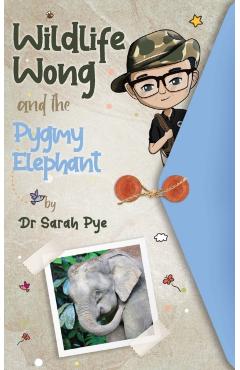 Coperta cărții 'Wildlife Wong and the Pygmy Elephant - Sarah Pye'