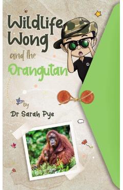 Coperta cărții 'Wildlife Wong and the Orangutan - Sarah R. Pye'