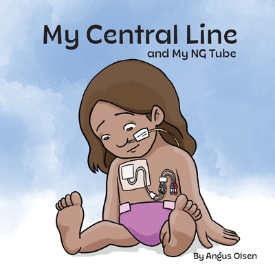 My Central Line and My NG Tube - Angus Olsen