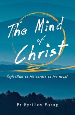 Coperta cărții 'The Mind of Christ: Reflections on the sermon on the mount - Kyrillos Farag'