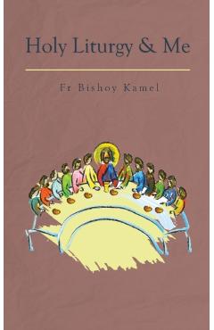 Holy Liturgy and Me - Bishoy Kamel