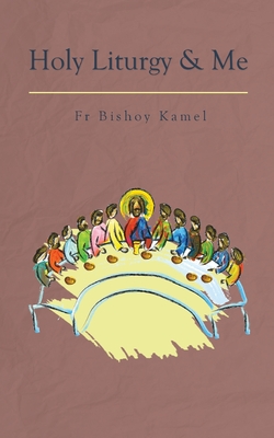 Holy Liturgy and Me - Bishoy Kamel