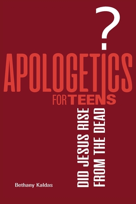Apologetics for Teens - Did Jesus Rise from the Dead? - Bethany Kaldas