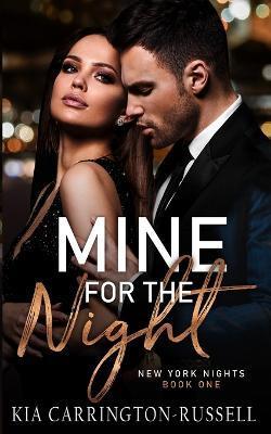 Coperta cărții 'Mine for the Night: New York Nights Book 1 - Kia Carrington-russell'