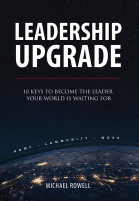 Coperta cărții 'Leadership Upgrade: 10 Keys to Become the Leader Your World Is Waiting For - Home, Community, Work: 10 Keys to Become'