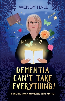 Coperta cărții 'Dementia Can't Take Everything! - Wendy M. Hall'
