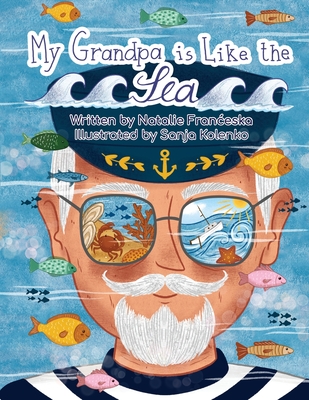 My Grandpa is Like the Sea - Natalie Franceska