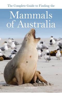 Coperta cărții 'The Complete Guide to Finding the Mammals of Australia - David Andrew'