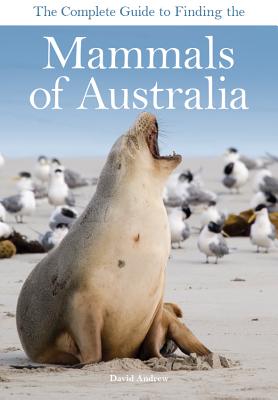 Coperta cărții 'The Complete Guide to Finding the Mammals of Australia - David Andrew'