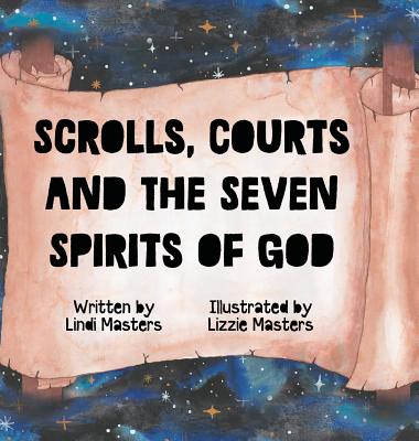 Scrolls, courts and the seven spirits of God - Lindi Masters