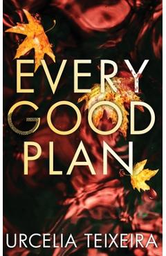 Coperta cărții 'Every Good Plan: A Contemporary Christian Mystery and Suspense Novel - Urcelia Teixeira'