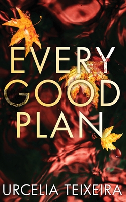Every Good Plan: A Contemporary Christian Mystery and Suspense Novel - Urcelia Teixeira