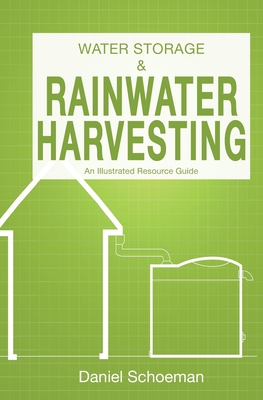 Water Storage And Rainwater Harvesting: An Illustrated Resource Guide. - Daniel Abel Schoeman