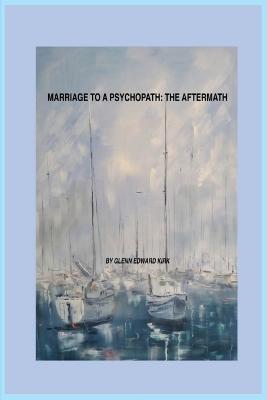 Marriage to a Psychopath - The Aftermath - Edward Kirk
