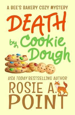 Death by Cookie Dough: A Cozy Culinary Mystery - Rosie A. Point