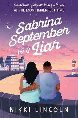 Sabrina September Is A Liar: A steamy second chance romance - Nikki Lincoln