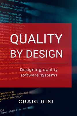 Quality By Design: Designing Quality Software Systems - Craig Risi