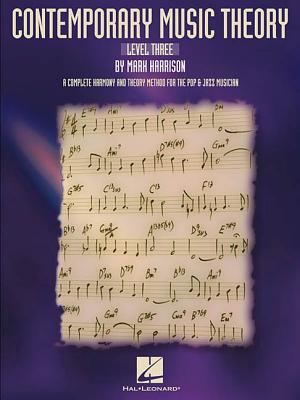 Contemporary Music Theory - Level Three: A Complete Harmony and Theory Method for the Pop and Jazz Musician - Mark Harrison