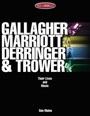 Gallagher, Marriott, Derringer & Trower: Their Lives and Music - Dan Muise